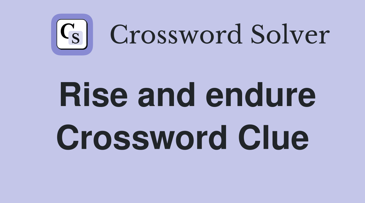 Rise and endure Crossword Clue