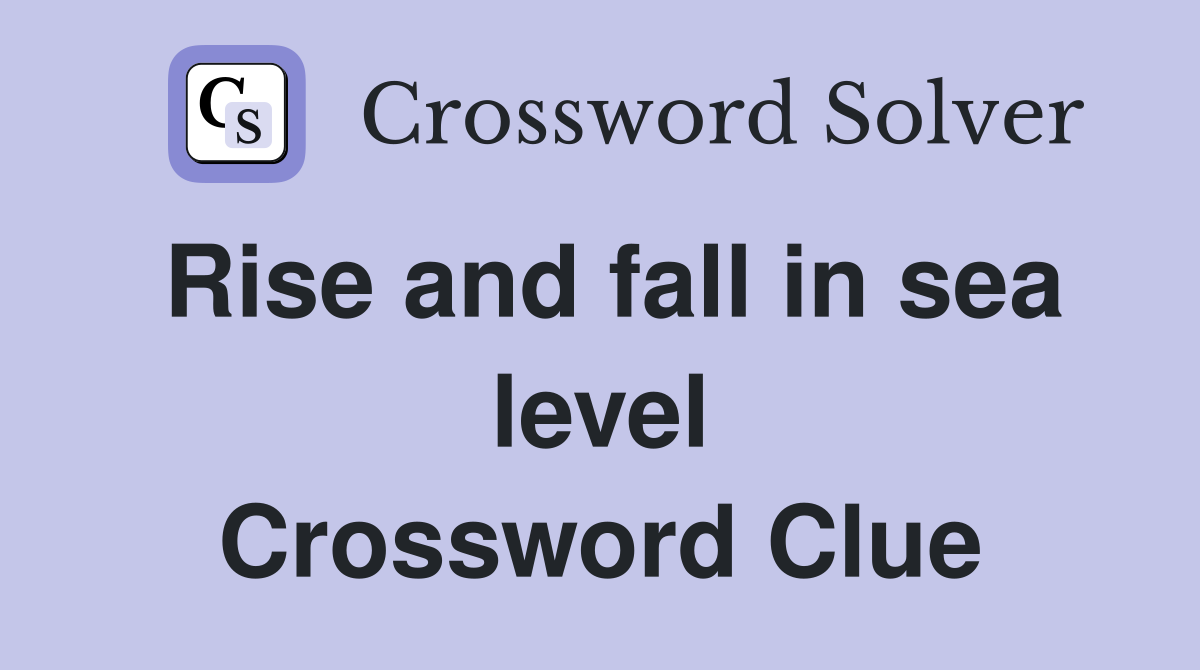 Rise and fall in sea level Crossword Clue
