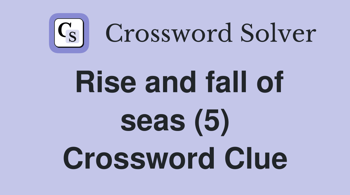 Rise and fall of seas (5) Crossword Clue