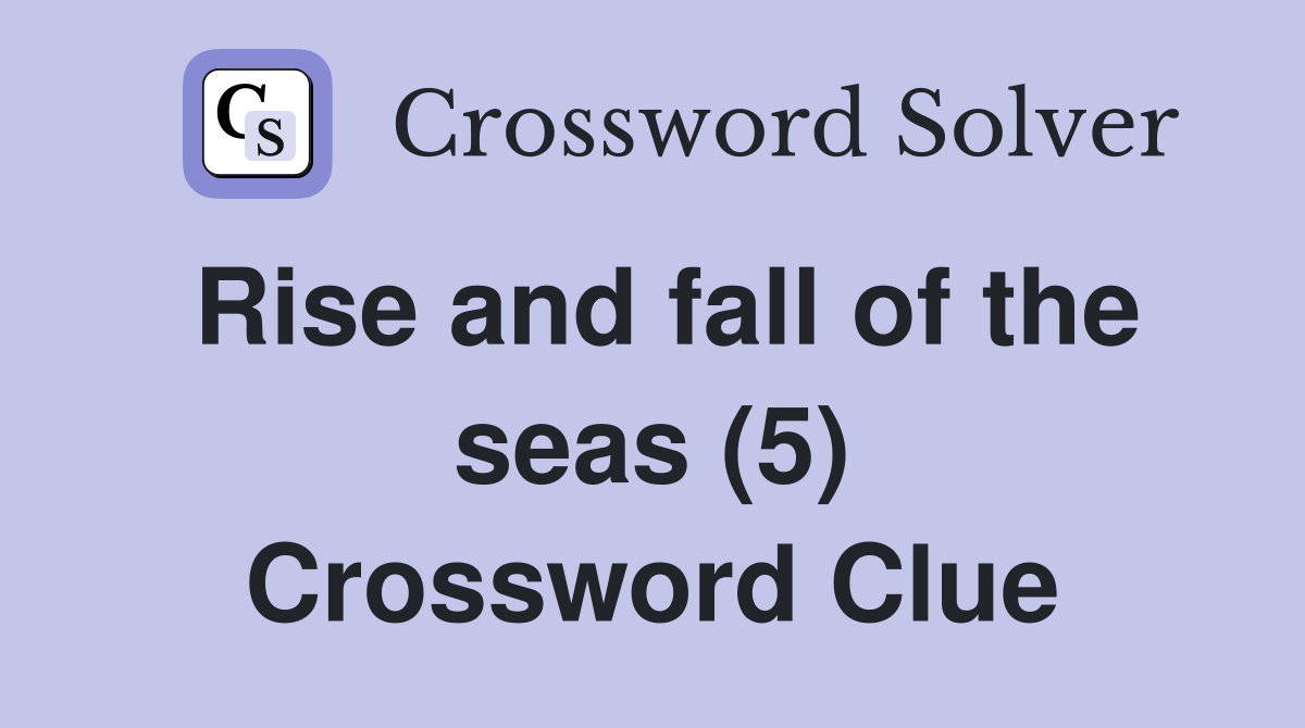 Rise and fall of the seas (5) Crossword Clue