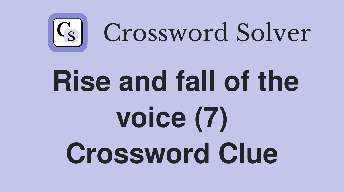 Rise and fall of the voice (7) Crossword Clue