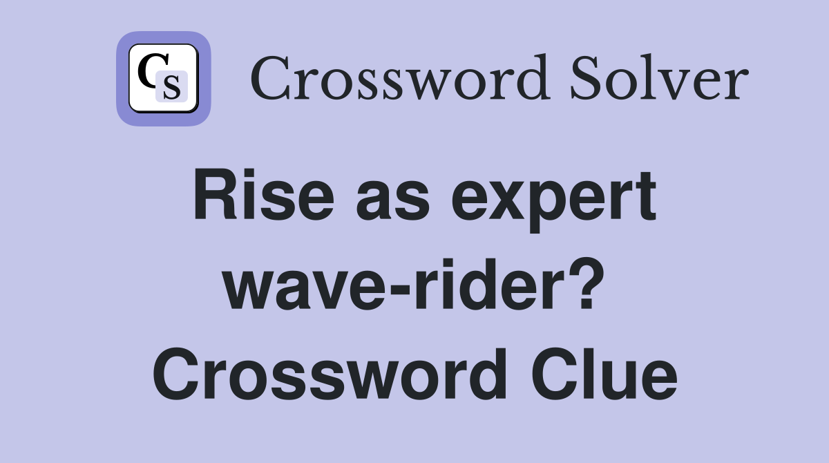 Rise as expert wave-rider? Crossword Clue