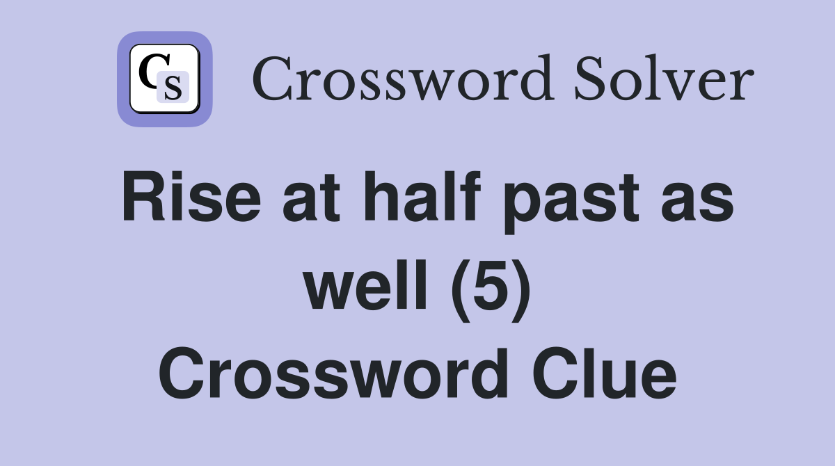 Rise at half past as well (5) Crossword Clue