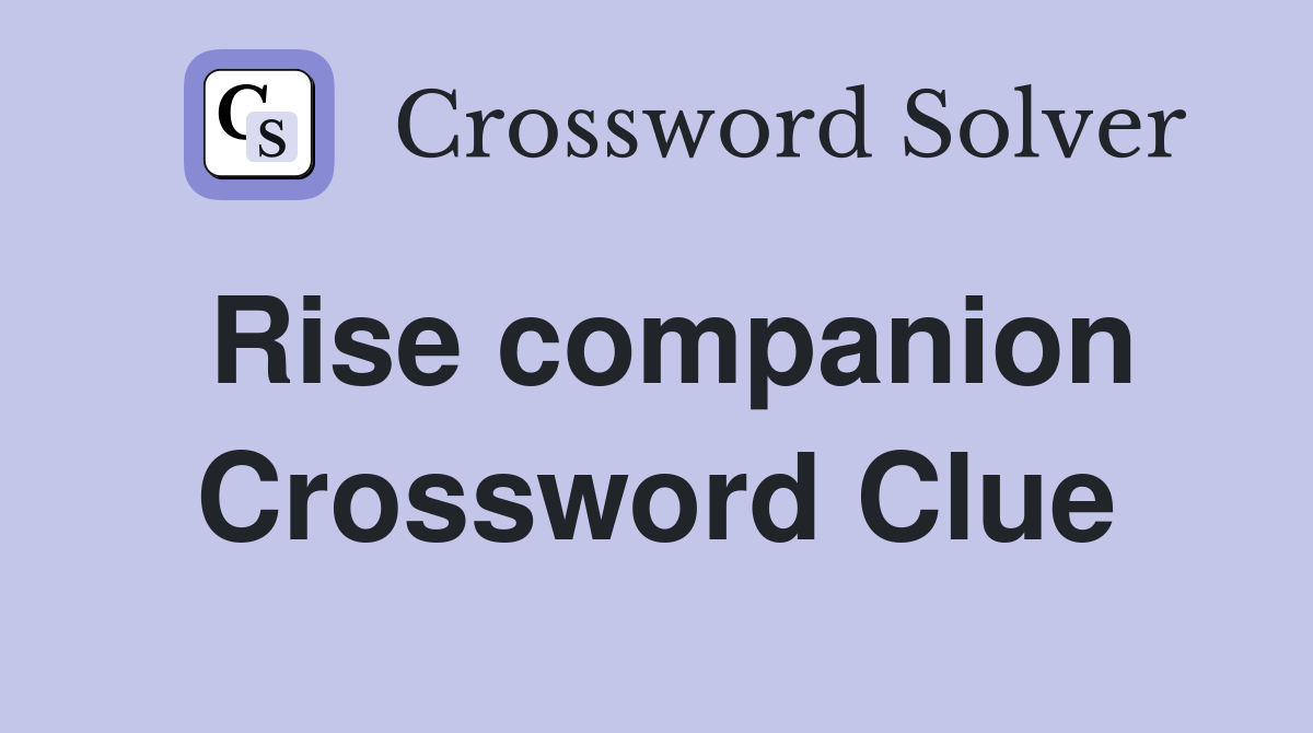 Rise companion Crossword Clue