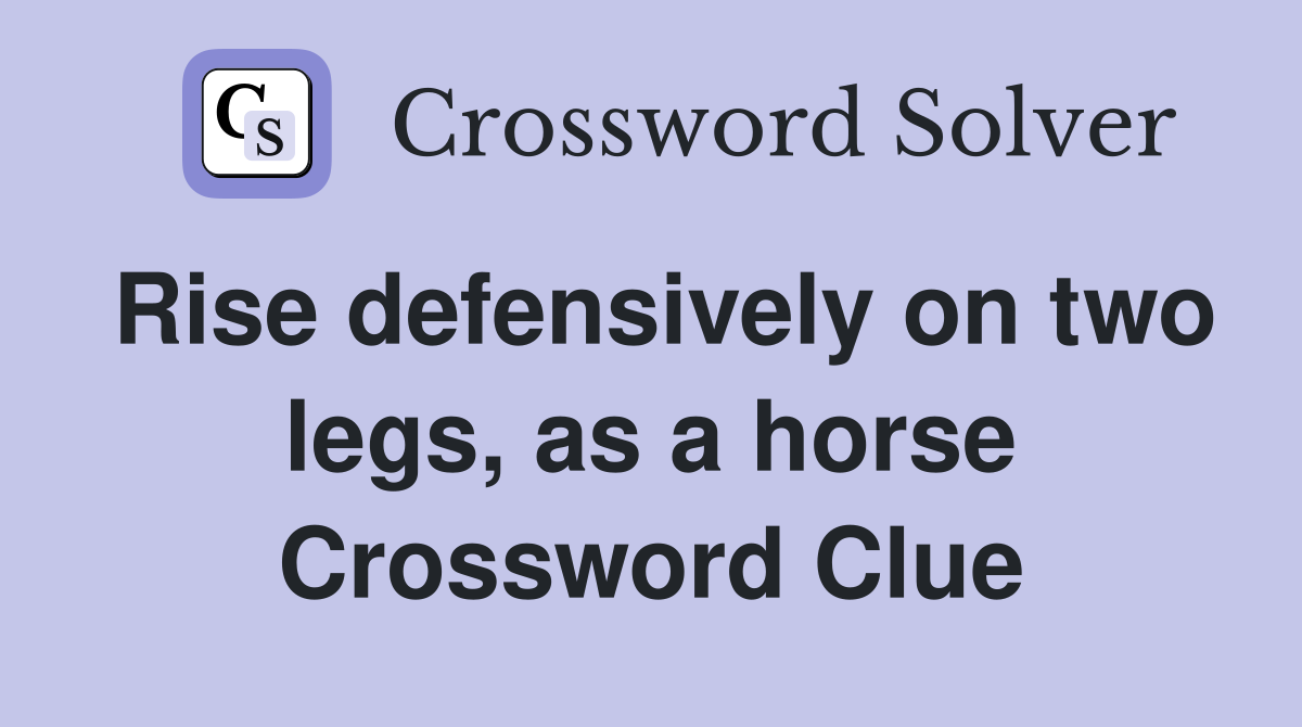 Rise defensively on two legs, as a horse Crossword Clue