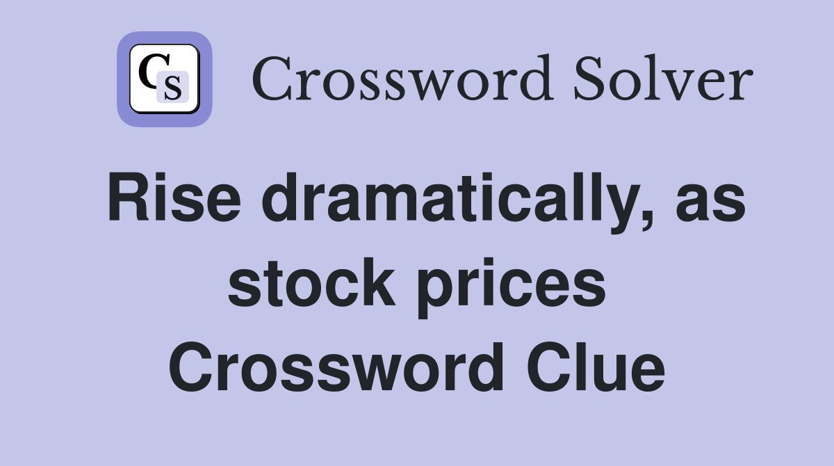 Rise dramatically, as stock prices Crossword Clue