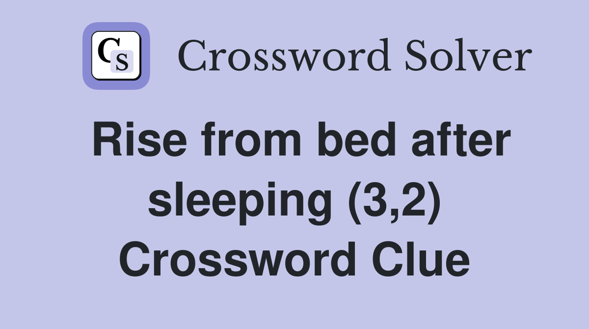 Rise from bed after sleeping (3,2) Crossword Clue