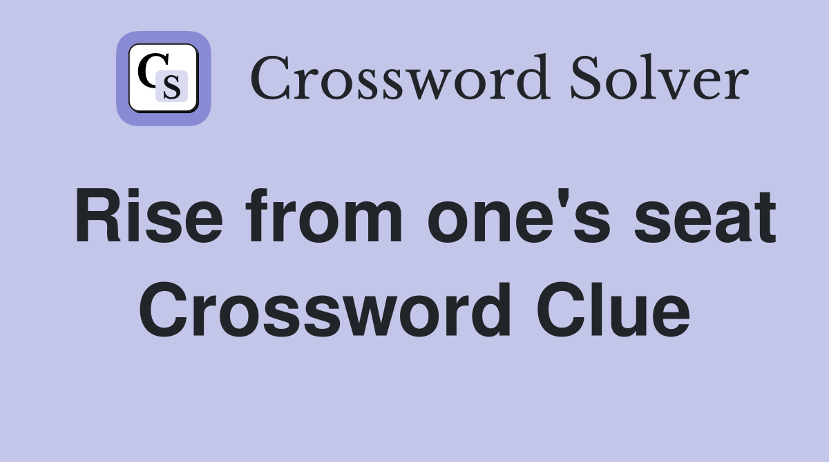 Rise from one's seat Crossword Clue