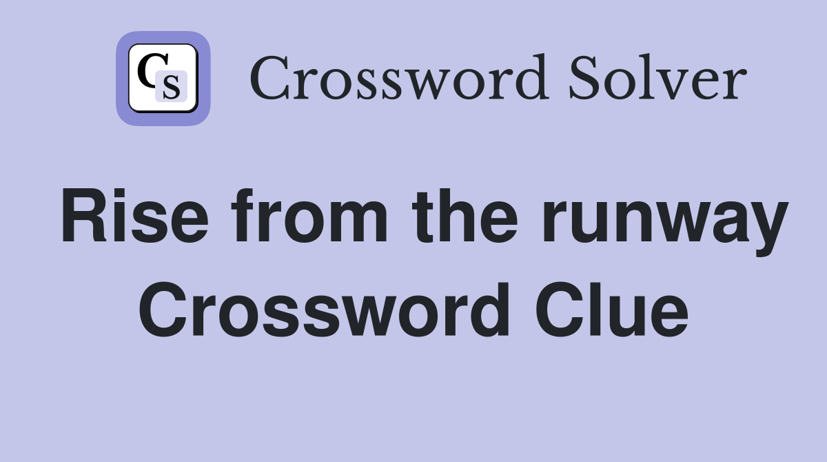 Rise from the runway Crossword Clue