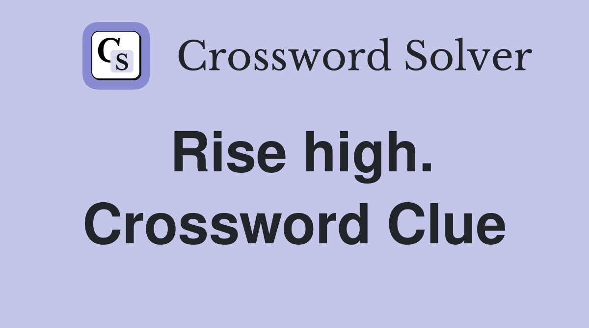 Rise high. Crossword Clue