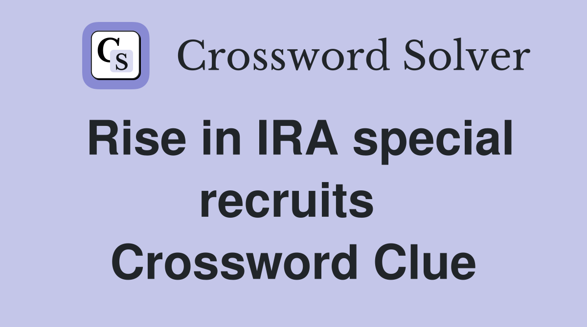 Rise in IRA special recruits  Crossword Clue
