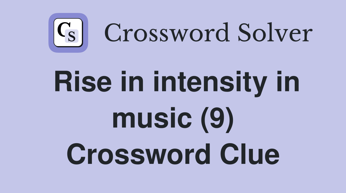 Rise in intensity in music (9) Crossword Clue