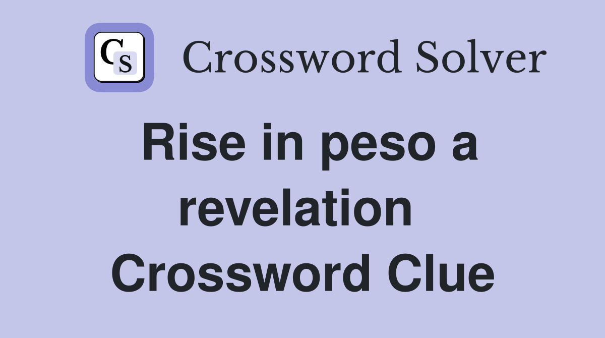 Rise in peso a revelation  Crossword Clue