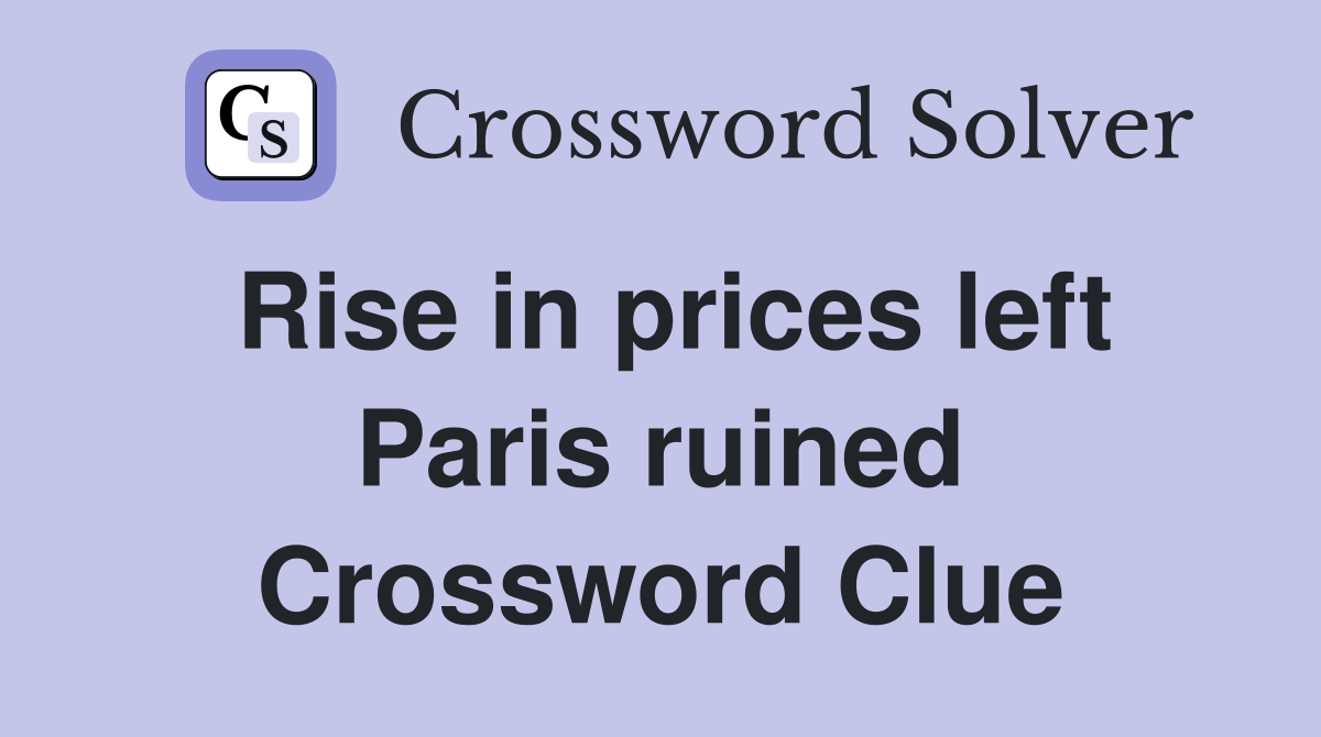 Rise in prices left Paris ruined Crossword Clue