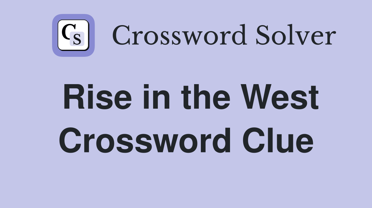 Rise in the West Crossword Clue