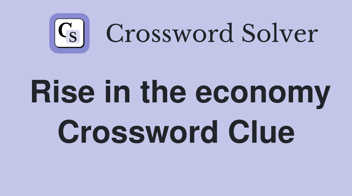 Rise in the economy Crossword Clue