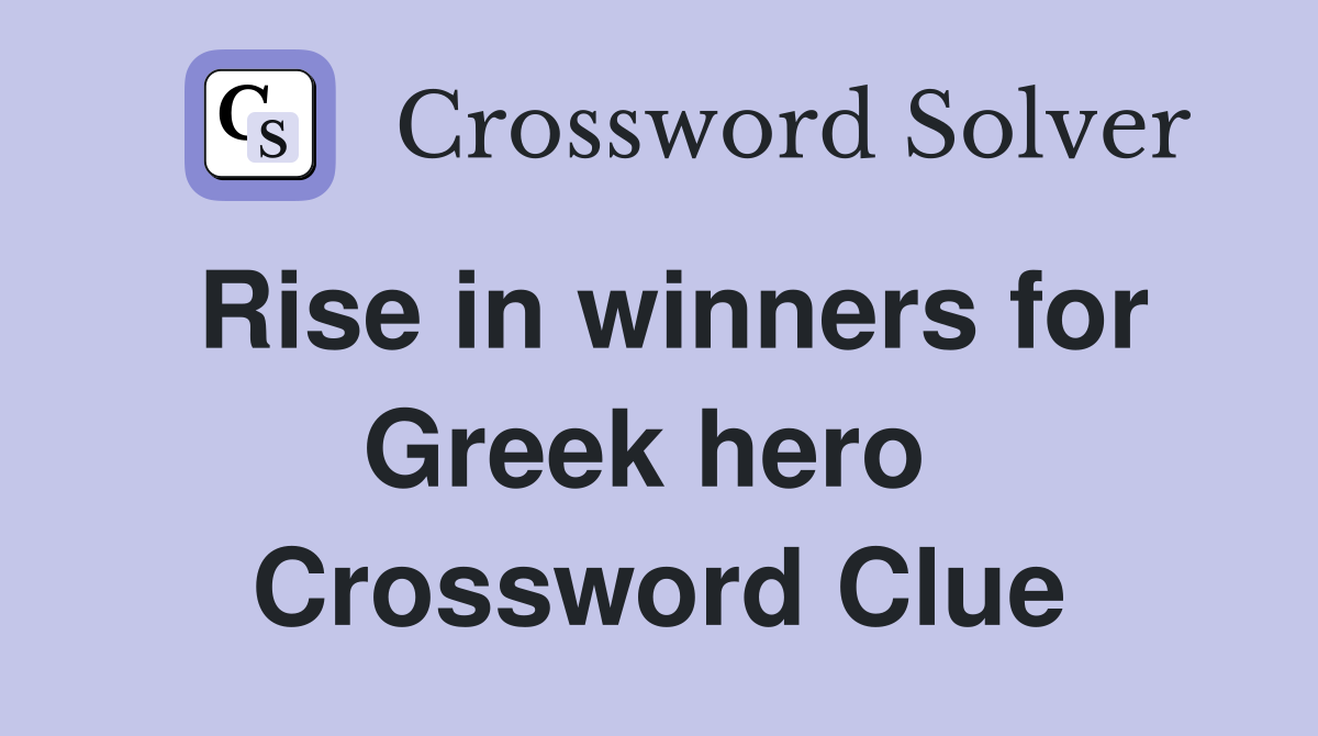 Rise in winners for Greek hero  Crossword Clue