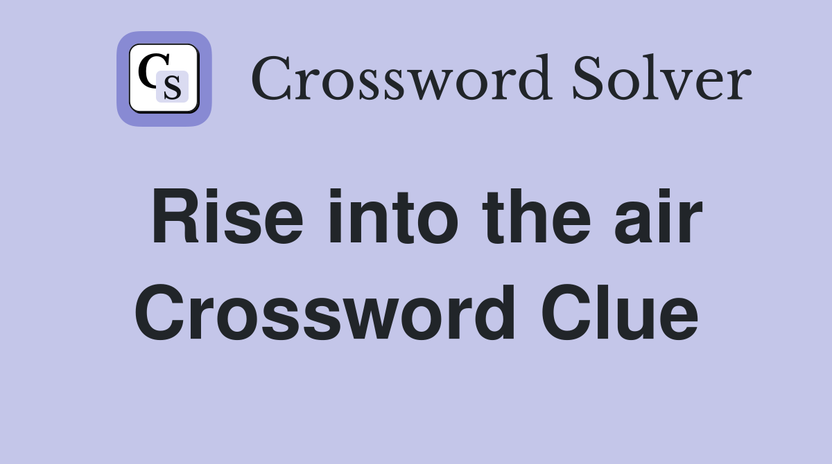 Rise into the air Crossword Clue