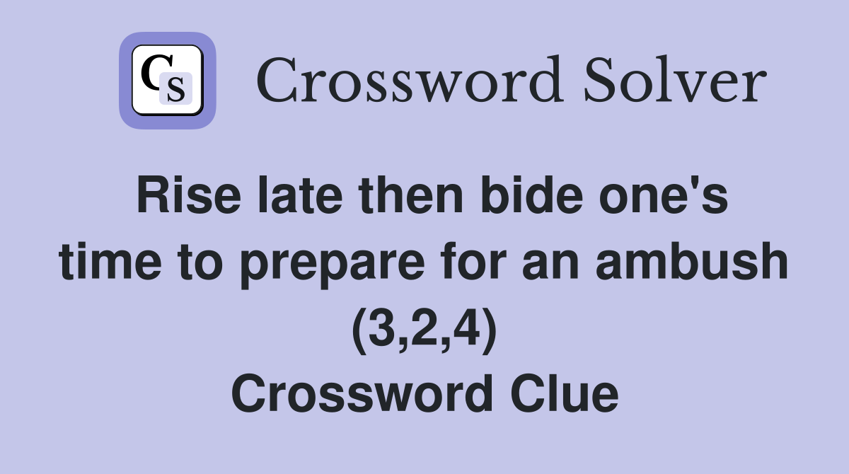 Rise late then bide one's time to prepare for an ambush (3,2,4) Crossword Clue