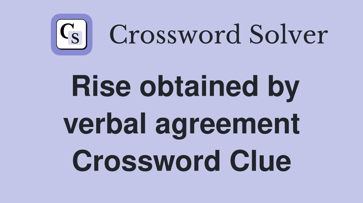 Rise obtained by verbal agreement Crossword Clue