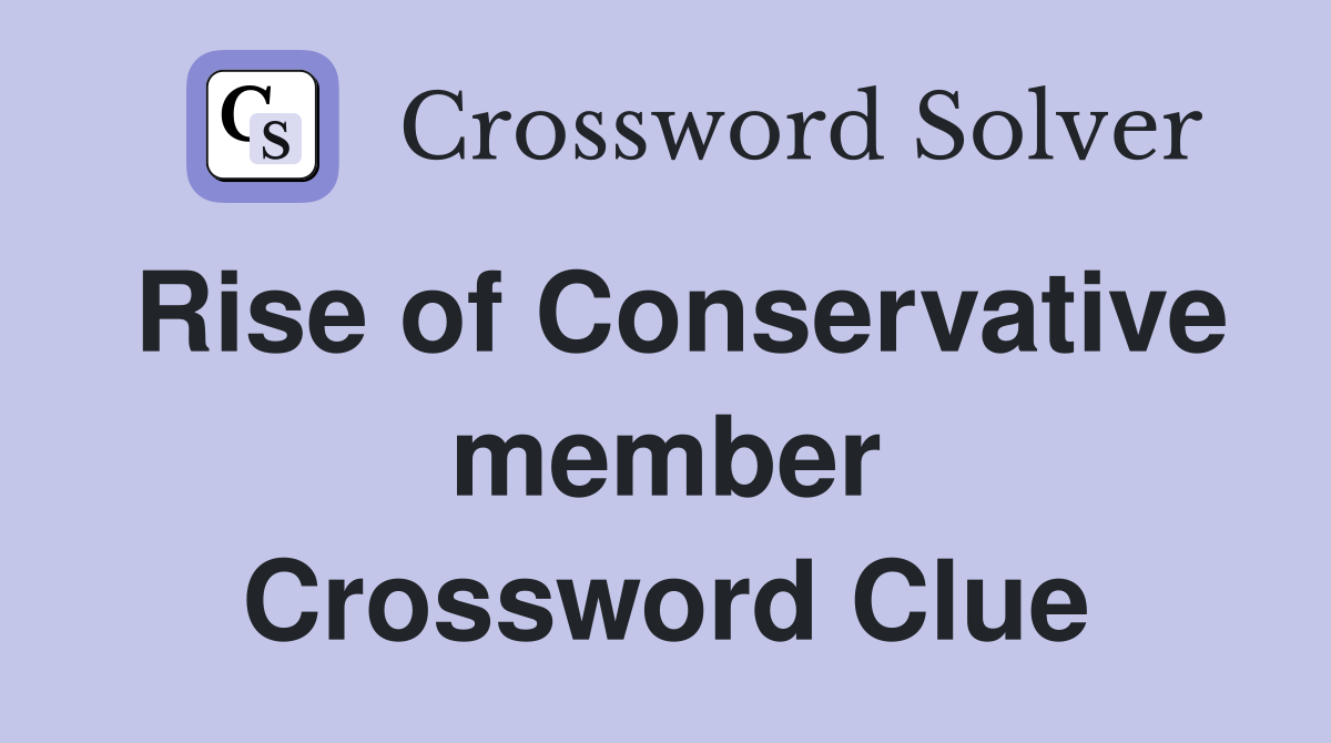 Rise of Conservative member Crossword Clue