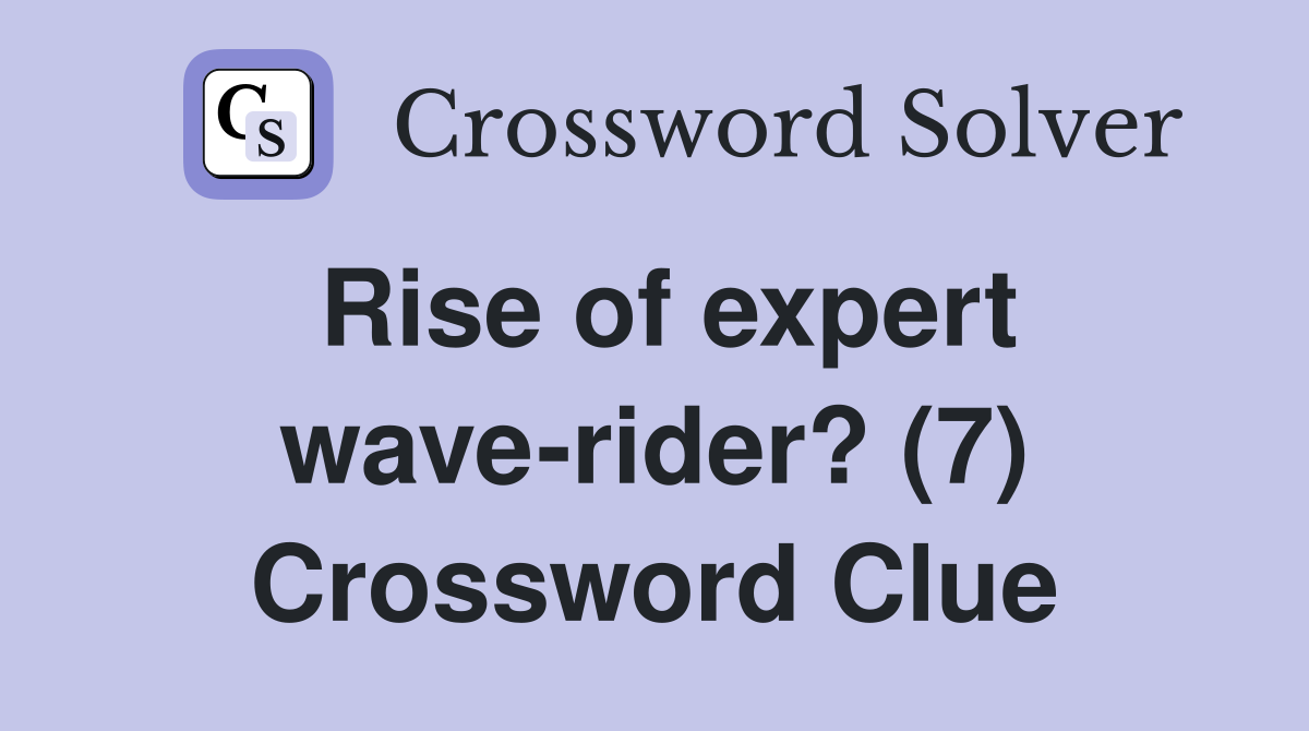 Rise of expert wave-rider? (7) Crossword Clue