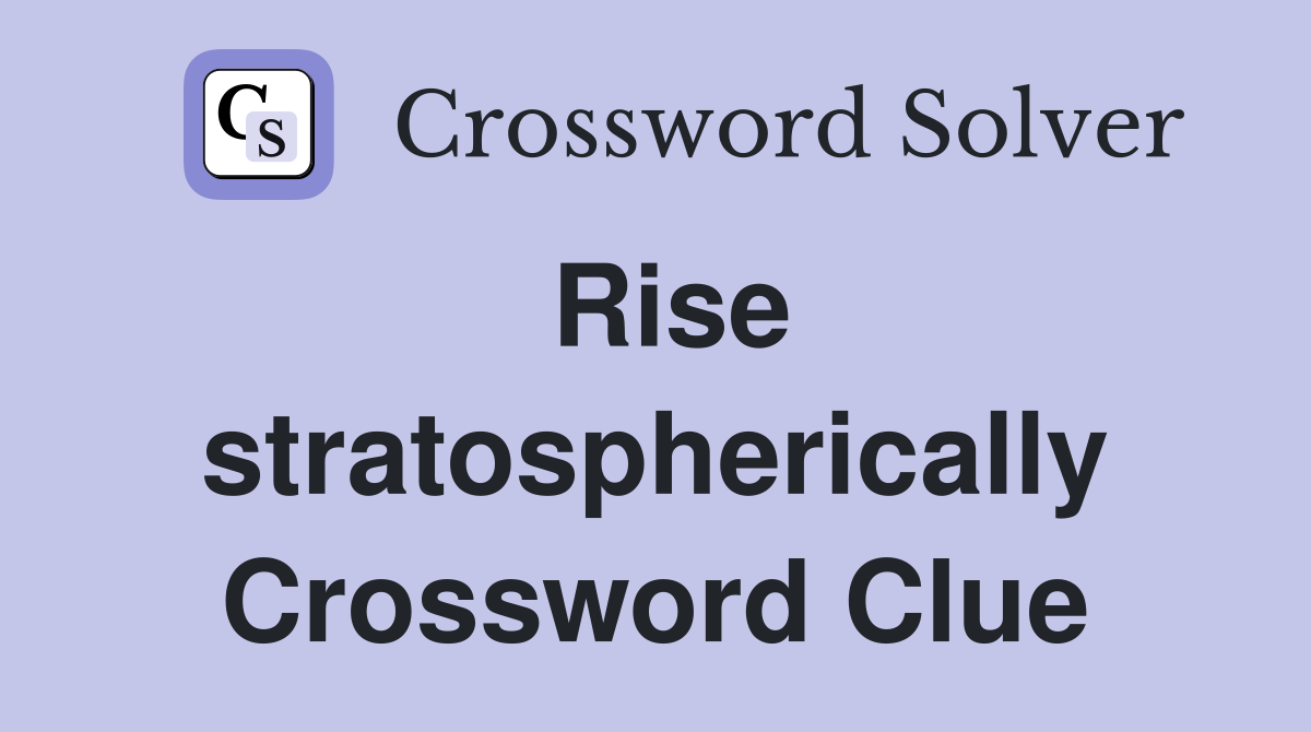 Rise stratospherically Crossword Clue