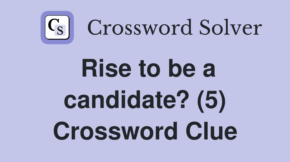Rise to be a candidate? (5) Crossword Clue