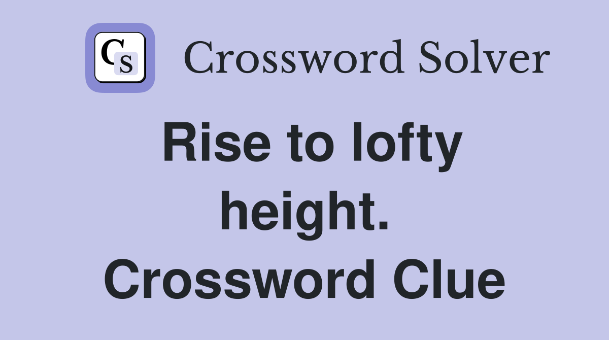 Rise to lofty height. Crossword Clue