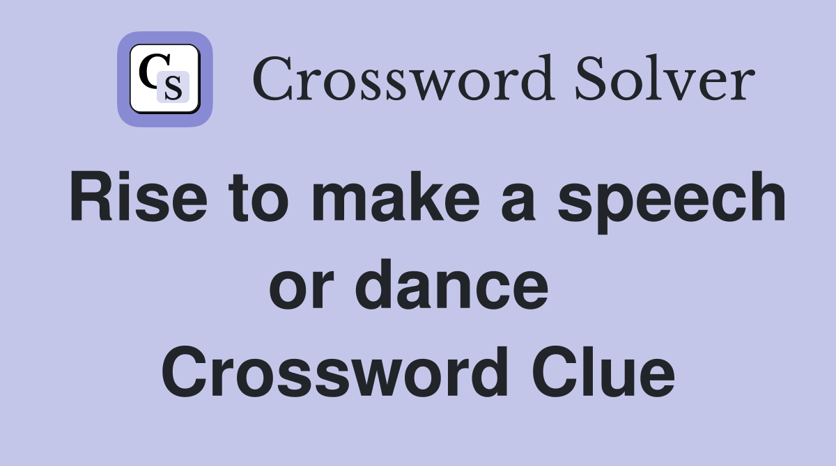 Rise to make a speech or dance  Crossword Clue
