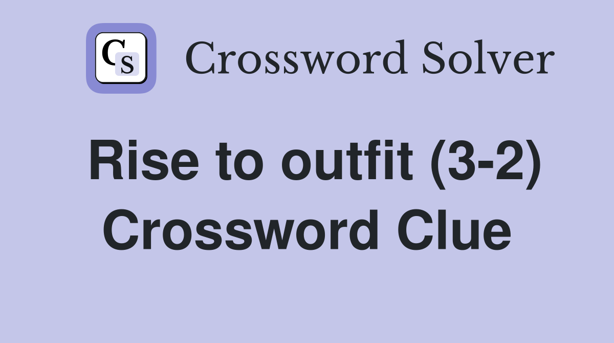 Rise to outfit (3-2) Crossword Clue