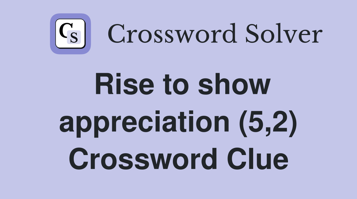 Rise to show appreciation (5,2) Crossword Clue