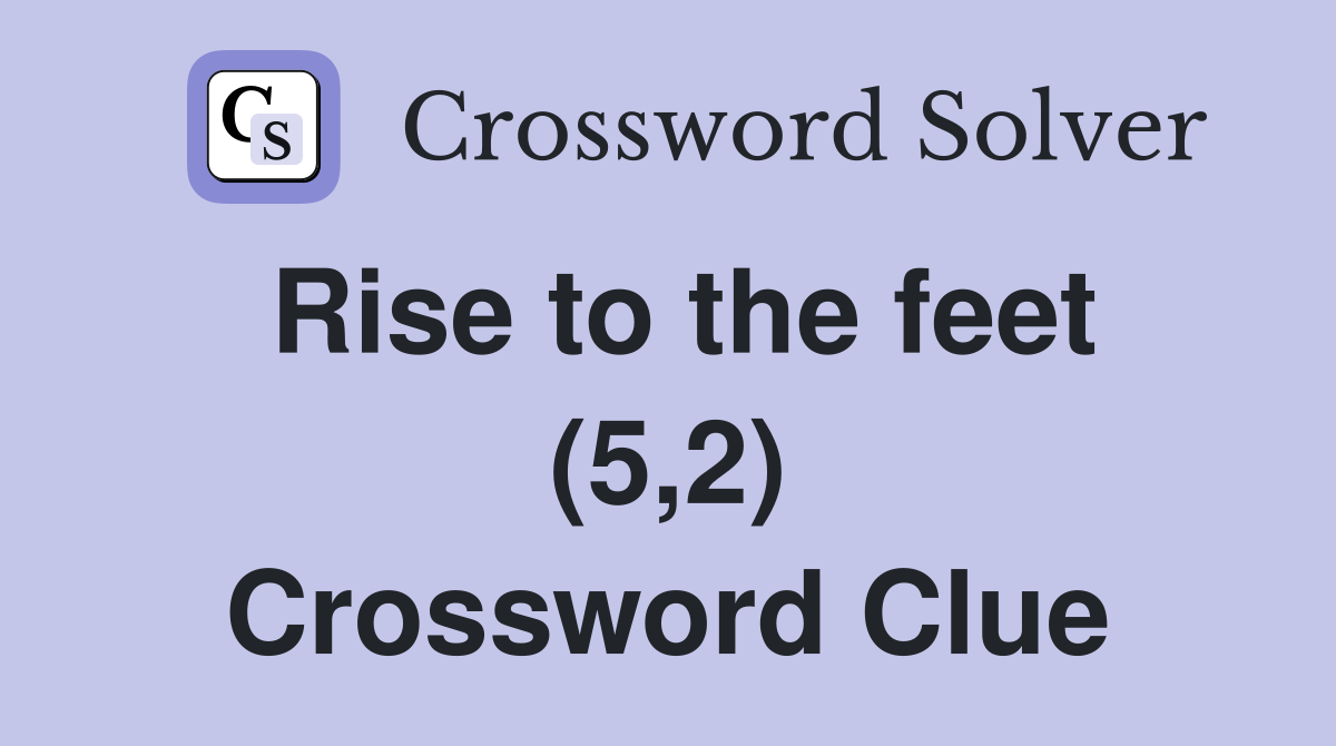 Rise to the feet (5,2) Crossword Clue