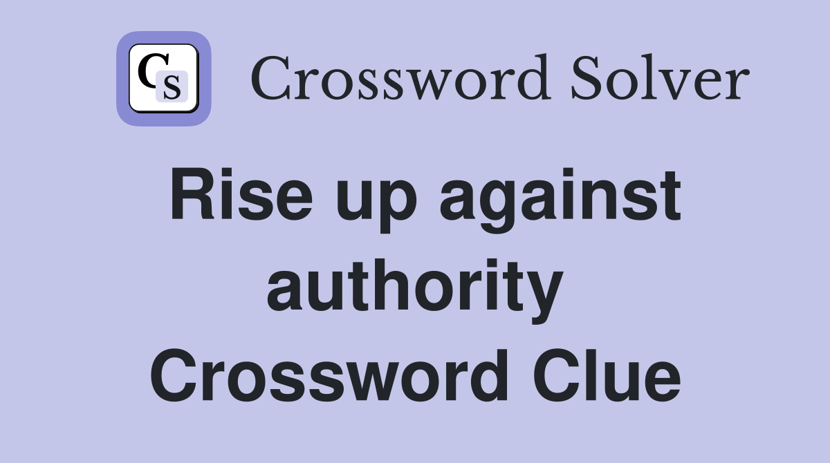 Rise up against authority Crossword Clue