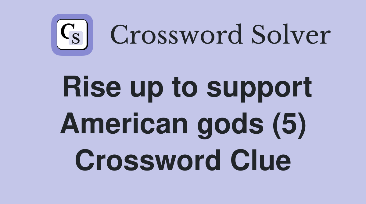 Rise up to support American gods (5) Crossword Clue