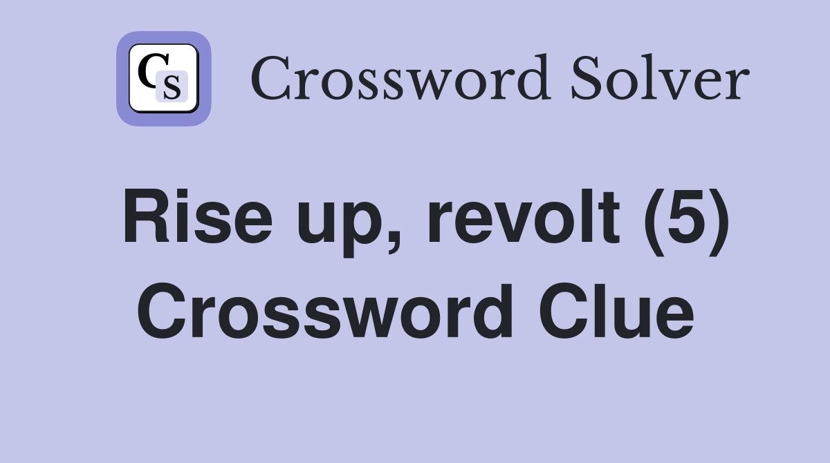 Rise up, revolt (5) Crossword Clue