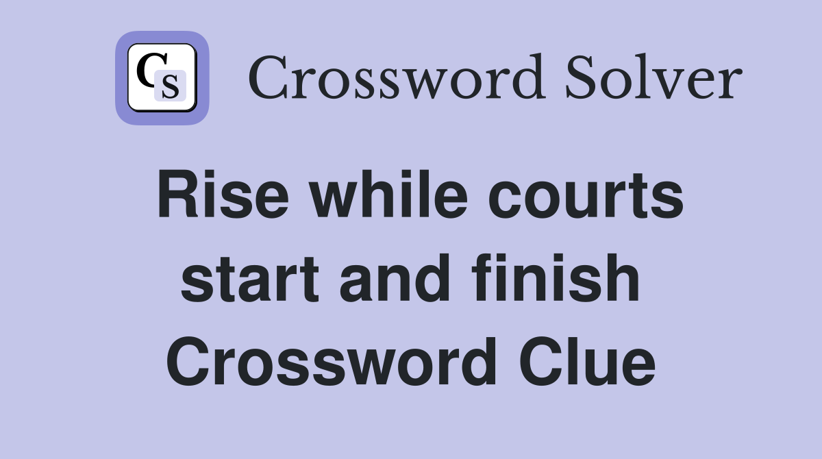 Rise while courts start and finish Crossword Clue