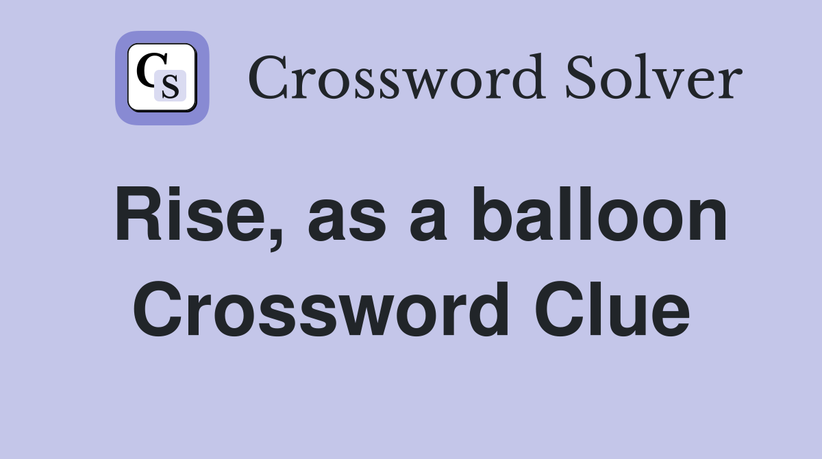 Rise, as a balloon Crossword Clue