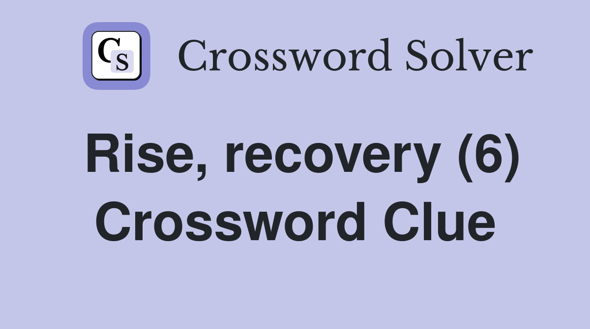 Rise, recovery (6) Crossword Clue