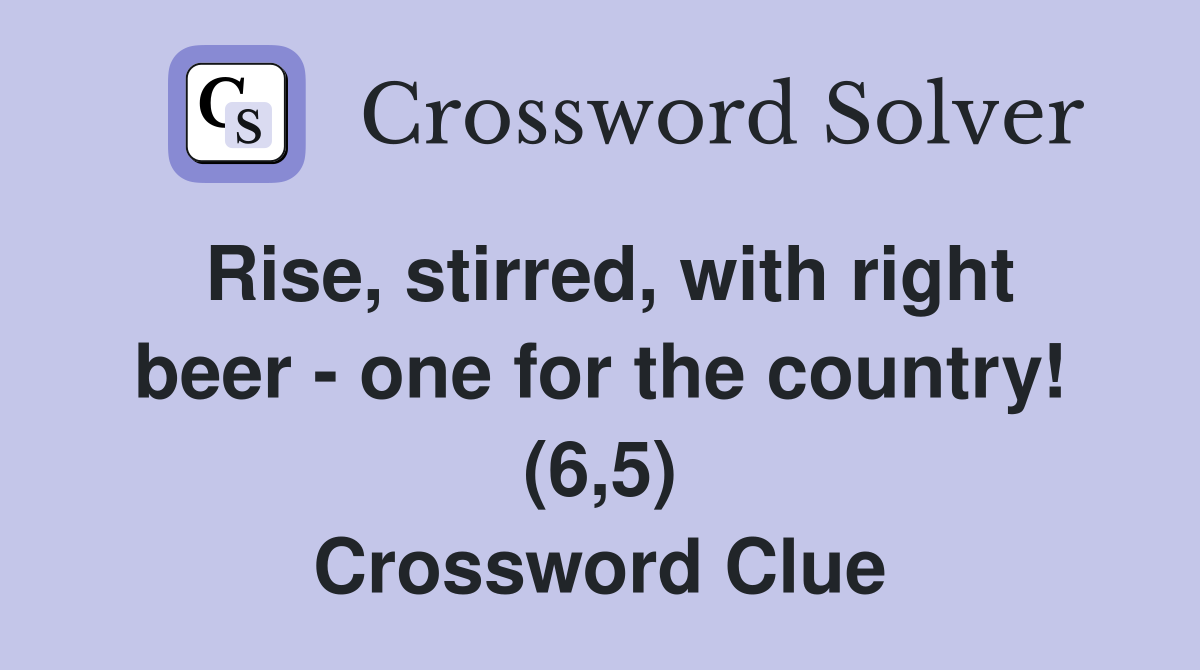 Rise, stirred, with right beer - one for the country! (6,5) Crossword Clue