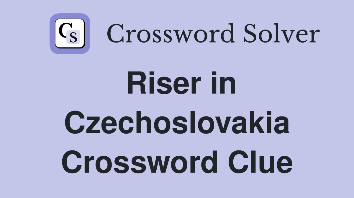 Riser in Czechoslovakia Crossword Clue