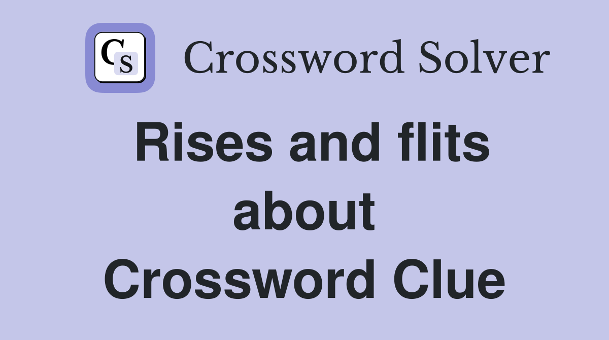 Rises and flits about Crossword Clue