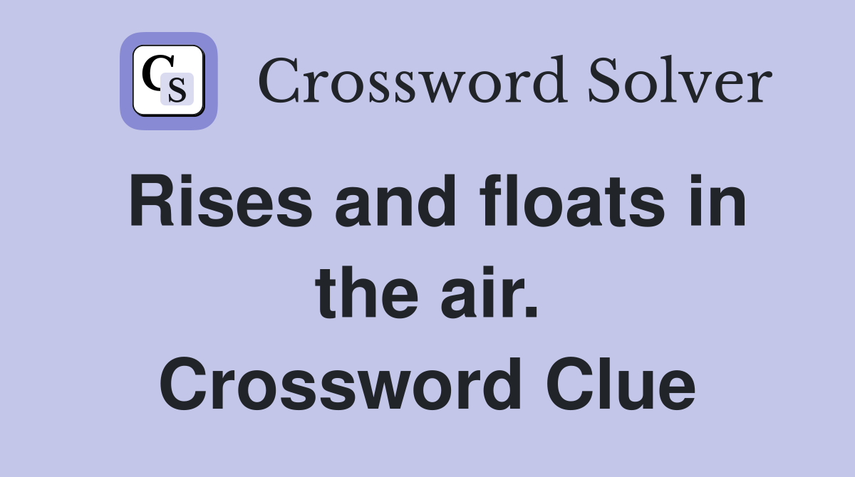 Rises and floats in the air. Crossword Clue