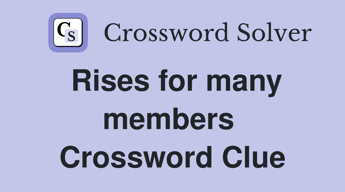 Rises for many members  Crossword Clue