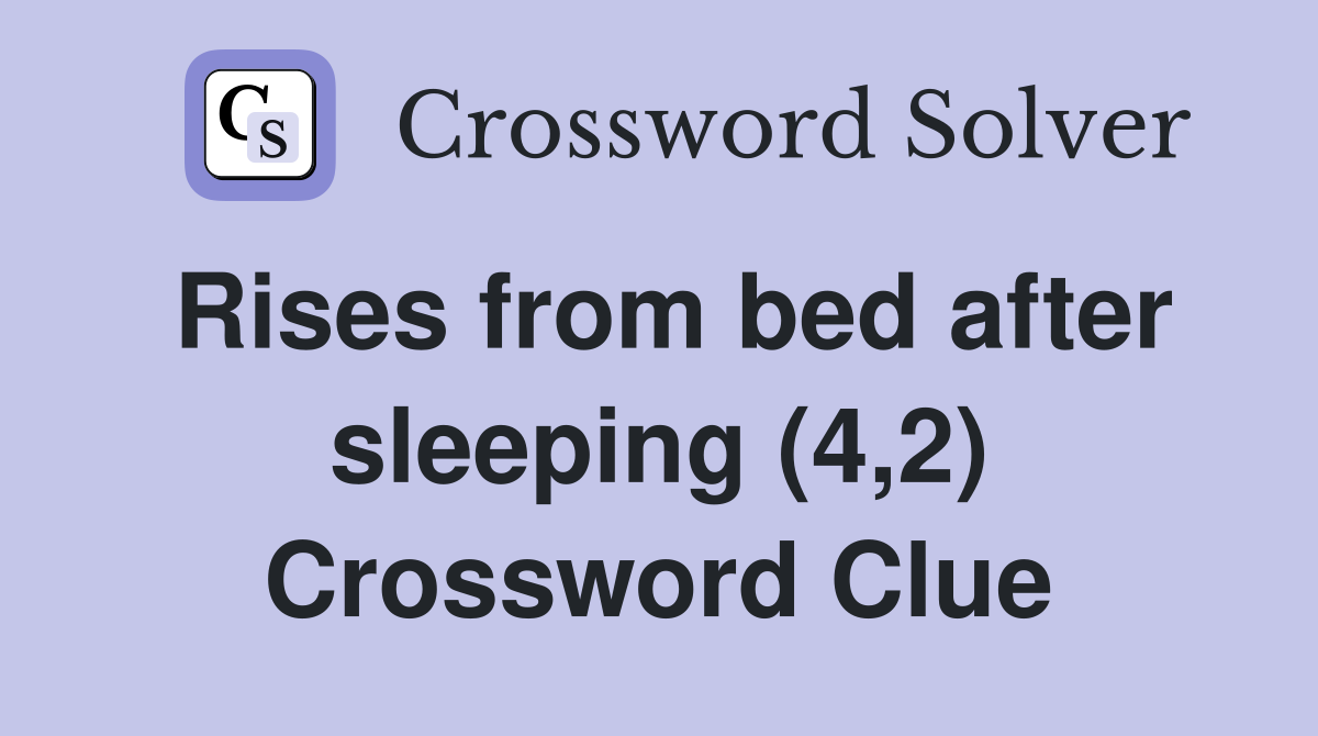 Rises from bed after sleeping (4,2) Crossword Clue