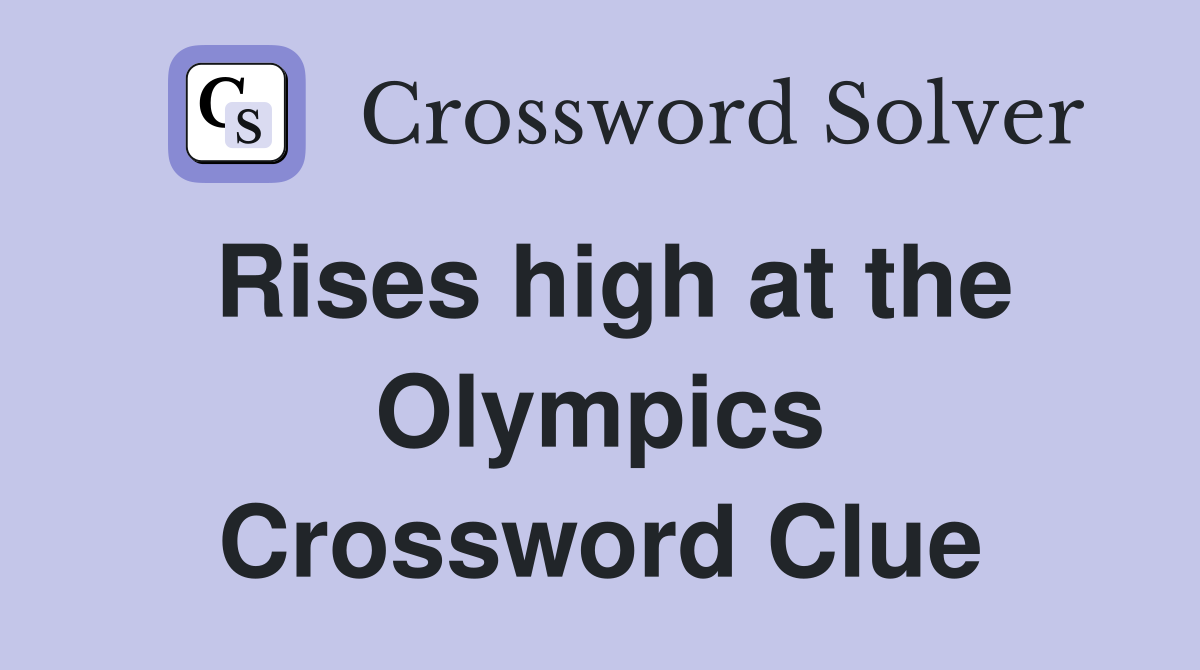 Rises high at the Olympics Crossword Clue
