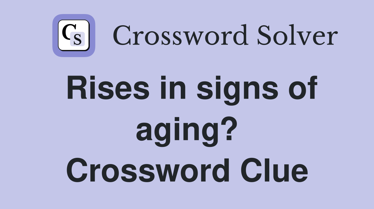 Rises in signs of aging? Crossword Clue