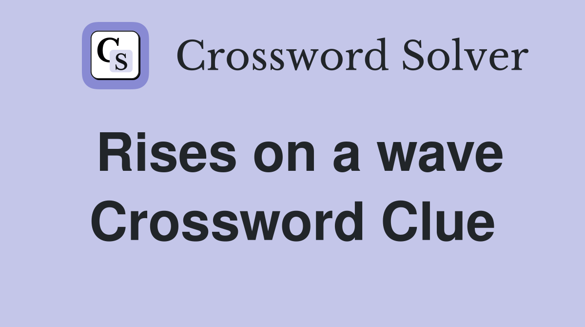 Rises on a wave Crossword Clue