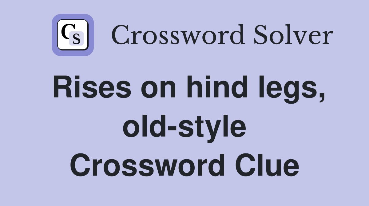 Rises on hind legs, old-style Crossword Clue