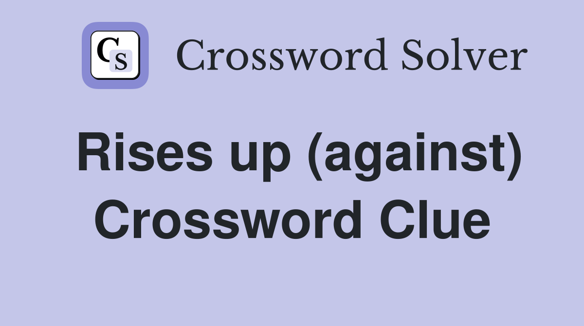 Rises up (against) Crossword Clue